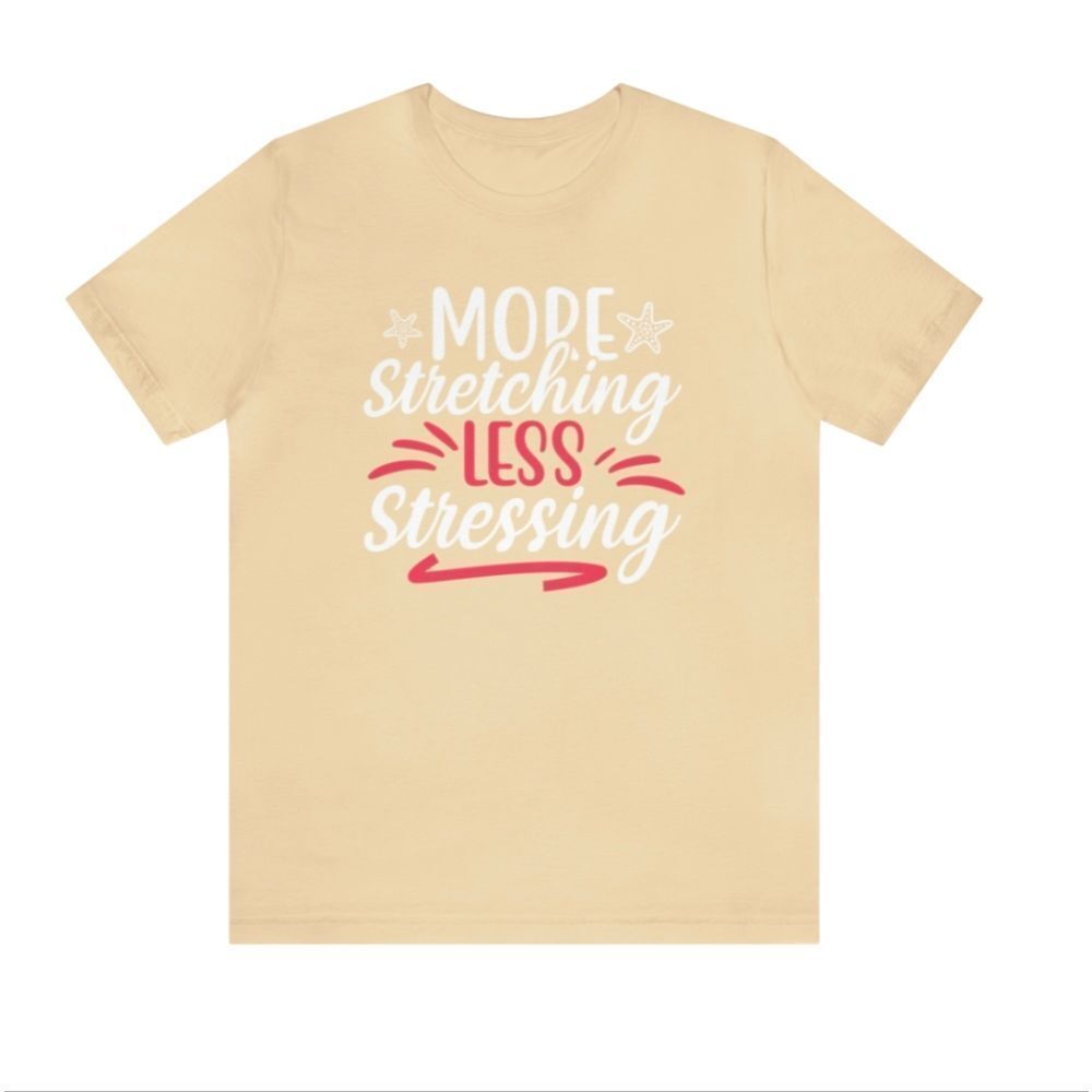 Embrace Tranquility: 'Less Stressing, More Stretching' Woman's Shirt – A Call to